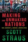 Making and Unmaking Nations War Leadership and Genocide in Modern Africa