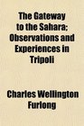 The Gateway to the Sahara Observations and Experiences in Tripoli