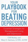 Your Playbook for Beating Depression Essential Strategies for Managing and Living with Depression