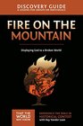 Fire on the Mountain Discovery Guide Displaying God to a Broken World