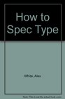 How to Spec Type
