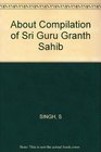 About Compilation of Sri Guru Granth Sahib