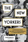 The New Yorkers 31 Remarkable People 400 Years and the Untold Biography of the World's Greatest City