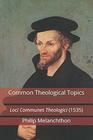 Common Theological Topics Loci Communes Theologici