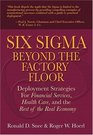 Six Sigma Beyond the Factory Floor  Deployment Strategies for Financial Services Health Care and the Rest of the Real Economy