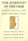 The Scientist in the Crib Minds Brains and How Children Learn