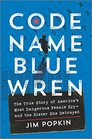 Code Name Blue Wren: The True Story of America's Most Dangerous Female Spy -- and the Sister She Betrayed