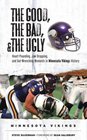 The Good the Bad and the Ugly Minnesota Vikings HeartPounding JawDropping and GutWrenching Moments from Minnesota Vikings History