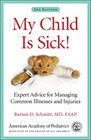 My Child Is Sick Expert Advice for Managing Common Illnesses and Injuries