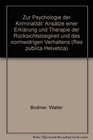 Zur Psychologie der Kriminalitat Ansatze einer Erklarung und Therapie der Rucksichtslosigkeit und des normwidrigen Verhaltens