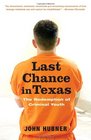 Last Chance in Texas The Redemption of Criminal Youth