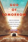 God of Tomorrow: How to Overcome the Fears of Today and Renew Your Hope for the Future