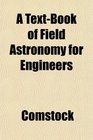 A TextBook of Field Astronomy for Engineers