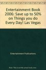 Entertainment Book 2006 Save up to 50 on Things you do Every Day Las Vegas