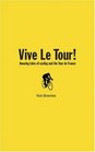 Vive le Tour Amazing Tales from the World's Greatest Bike Race
