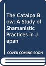 The Catalpa Bow A Study of Shamanistic Practices in Japan