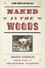 Naked in the Woods Joseph Knowles and the Legacy of Frontier Fakery