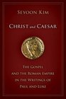 Christ and Caesar The Gospel and the Roman Empire in the Writings of Paul and Luke