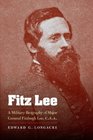 Fitz Lee A Military Biography of Major General Fitzhugh Lee CSA