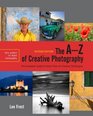 The AZ of Creative Photography Revised Edition A Complete Guide to More than 70 Creative Techniques