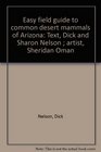 Easy field guide to common desert mammals of Arizona Text Dick and Sharon Nelson  artist Sheridan Oman