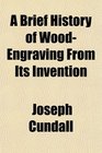 A Brief History of WoodEngraving From Its Invention