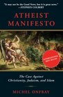 Atheist Manifesto The Case Against Christianity Judaism and Islam