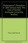Shakespeare's Reception in 18th Century Italy The Case of Hamlet