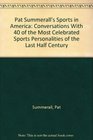 Pat Summerall's Sports in America Conversations With 40 of the Most Celebrated Sports Personalities of the Last Half Century