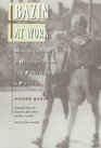 Bazin at Work Major Essays  Reviews from the Forties and Fifties