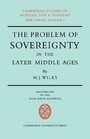 The Problem of Sovereignty in the Later Middle Ages The Papal Monarchy with Augustinus Triumphus and the Publicists