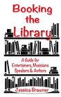 Booking the Library A Guide for Entertainers Musicians Speakers and Authors