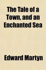 The Tale of a Town and an Enchanted Sea