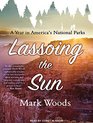 Lassoing the Sun A Year in America's National Parks