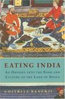 Eating India An Odyssey into the Food and Culture of the Land of Spices