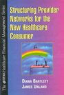 Structuring Provider Networks for the New Healthcare Consumer