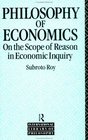 The Philosophy of Economics  On the Scope of Reason in Economic Inquiry