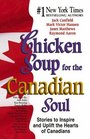 Chicken Soup for the Canadian Soul  Stories to Inspire and Uplift the Hearts of Canadians