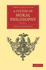 A System of Moral Philosophy In Three Books