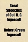 Great Speeches of Col R G Ingersoll