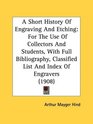 A Short History Of Engraving And Etching For The Use Of Collectors And Students With Full Bibliography Classified List And Index Of Engravers
