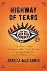 Highway of Tears A True Story of Racism Indifference and the Pursuit of Justice for Missing and Murdered Indigenous Women and Girls