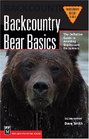 Backcountry Bear Basics The Definitive Guide to Avoiding Unpleasant Encounters
