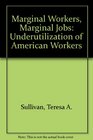 Marginal Workers Marginal Jobs Underutilization of American Workers