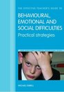 The Effective Teacher's Guide to Behavioural Emotional and Social Difficulties Practical Strategies