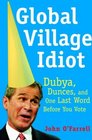 Global Village Idiot Dubya Dumb Jokes and One Last Word Before You Vote