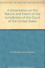 A Dissertation on the Nature and Extent of the Jurisdiction of the Court of the United States
