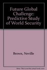 Future Global Challenge Predictive Study of World Security