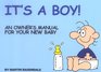 It's a Boy An Owner's Manual for Your New Baby