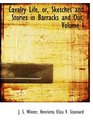Cavalry Life or Sketches and Stories in Barracks and Out Volume I